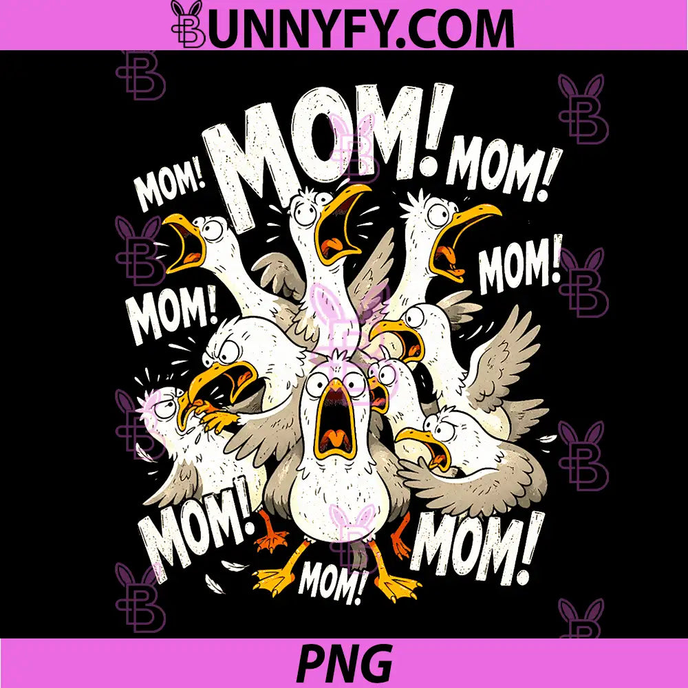 Funny Mom Life Humor PNG, Mom Mothers Day Seagull Mom PNG
