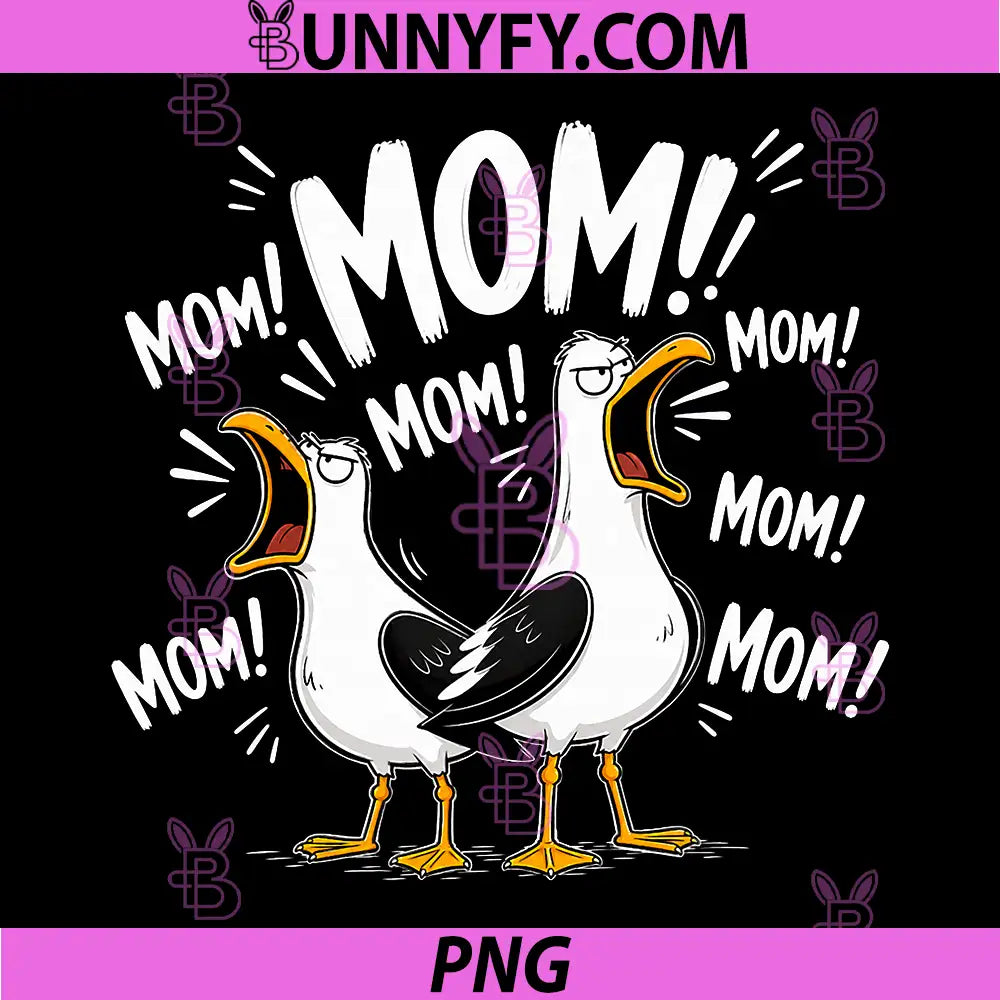 Funny Mom Seagull PNG, Mama Seagulls Yelling MOM Mothers Day PNG