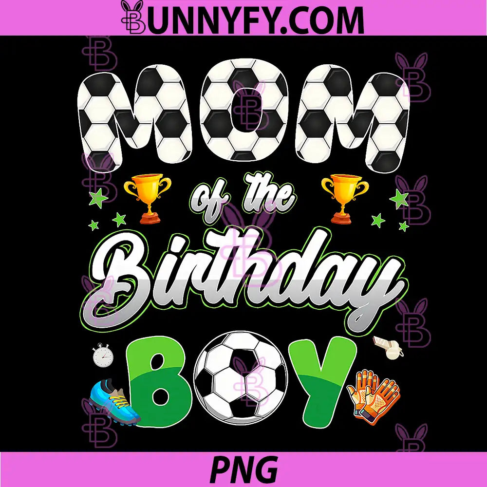 Mom of The Birthday Boy PNG, Soccer Theme Family Matching PNG