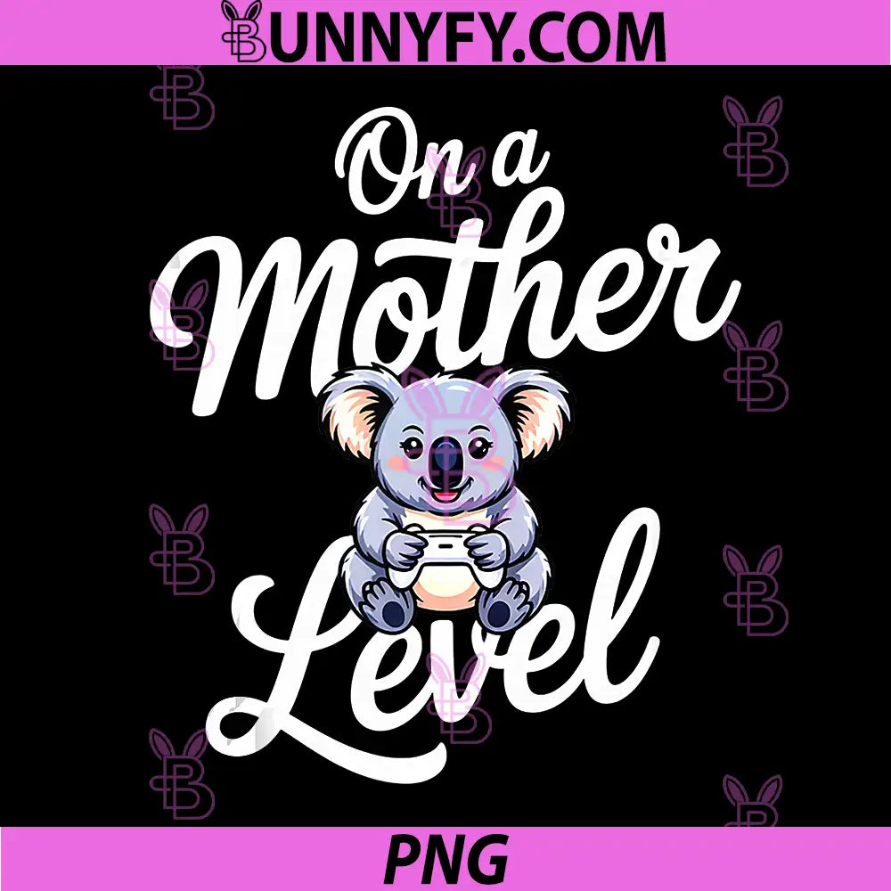 On A Mother Level PNG, Gamer Mom Koala Gaming PNG