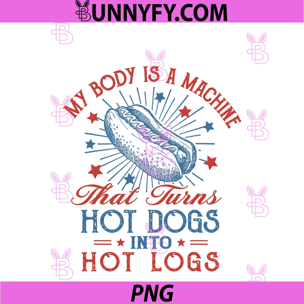 Funny My Body Is A Machine PNG, That Turns Hot Dogs Into Hot Logs PNG