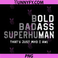 Bold Badass Superhuman Statement PNG, That's Just Who I Am Quote PNG