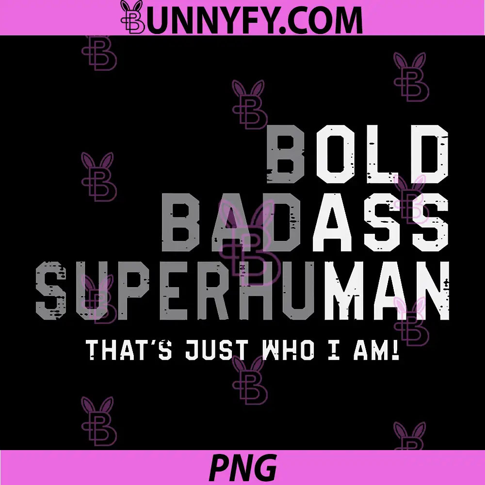 Bold Badass Superhuman Statement PNG, That's Just Who I Am Quote PNG