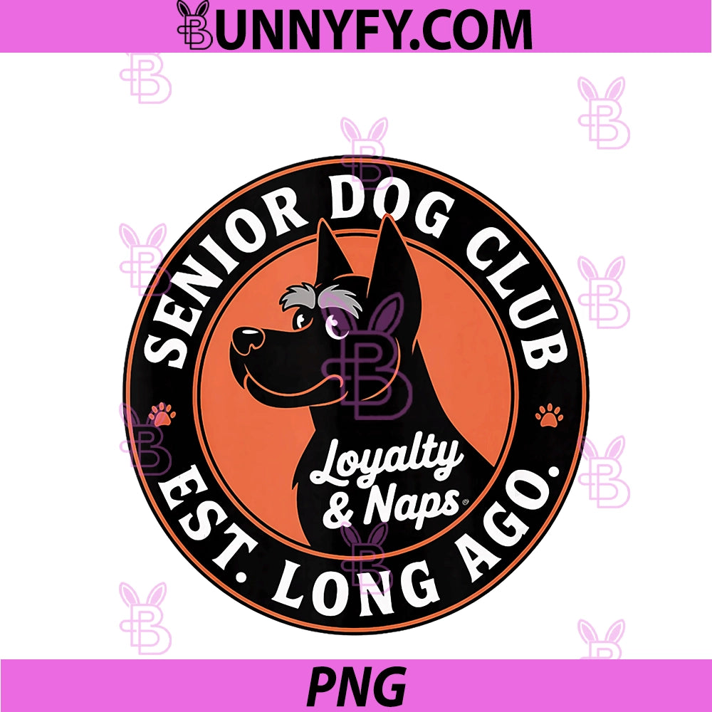 Funny Old Pet Senior Dog Club PNG, Loyalty And Naps Mom PNG