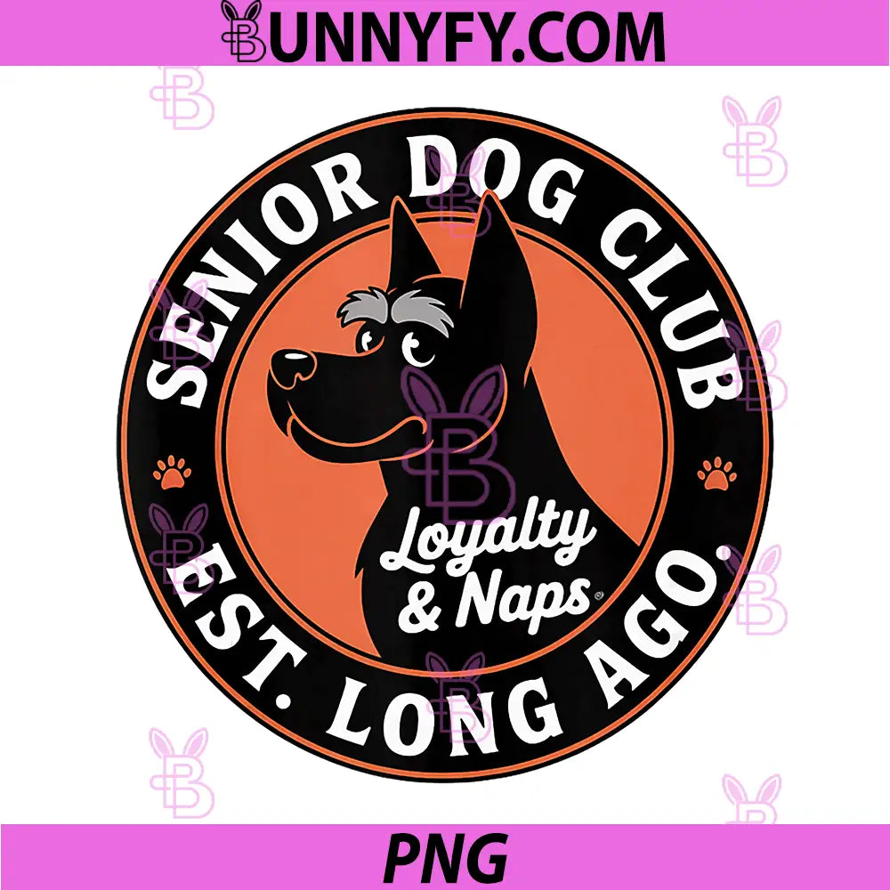 Senior Dog Club PNG, Loyalty and Naps Mom PNG