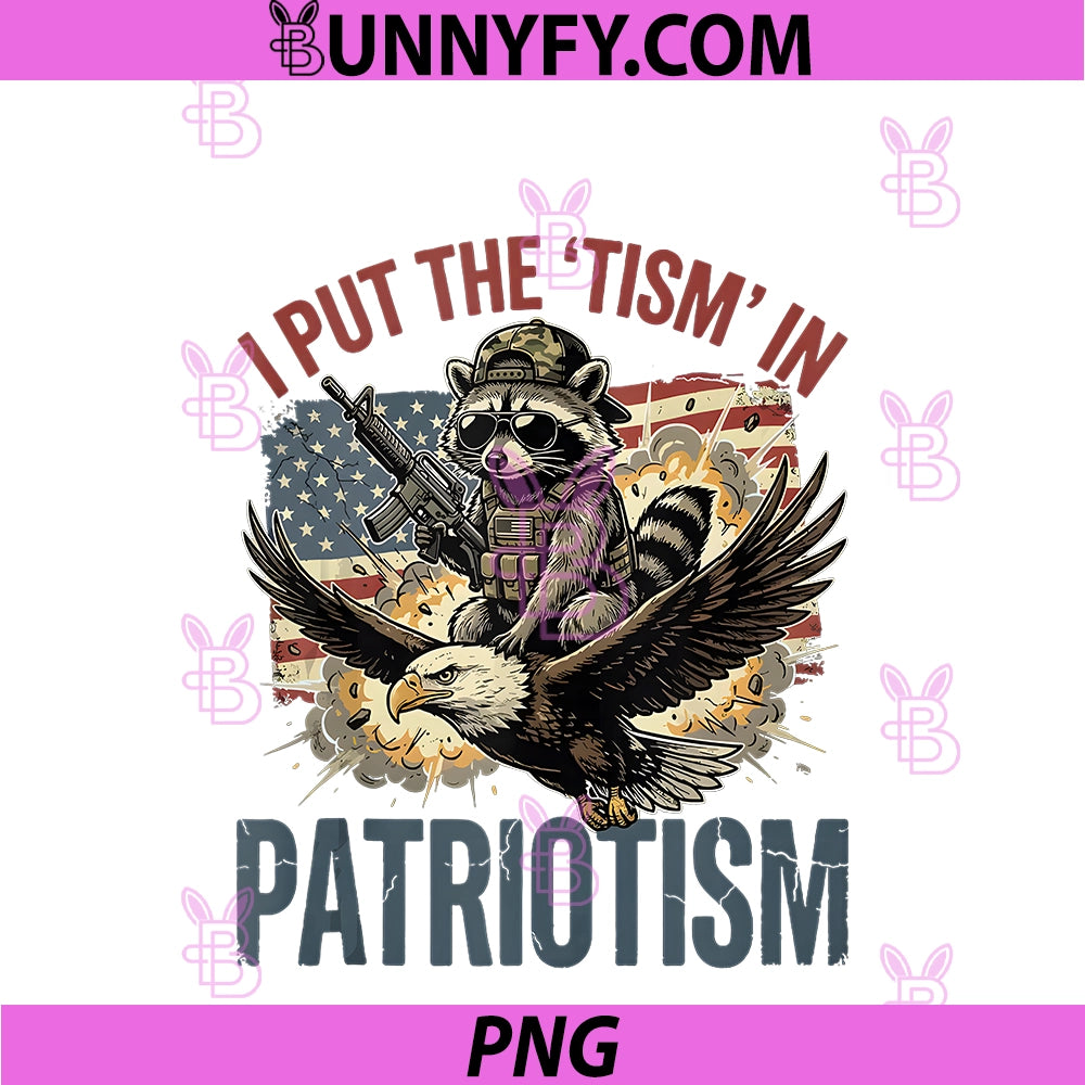 Funny Patriotic Raccoon PNG, I Put The Tism In Patriotism 4th PNG