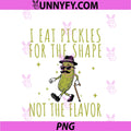 Funny Pickle I Eat Pickles For The Shape PNG, Inappropriate Meme PNG