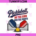 Funny Pickleball Do The Dink Win The Points PNG, Vintage PNG