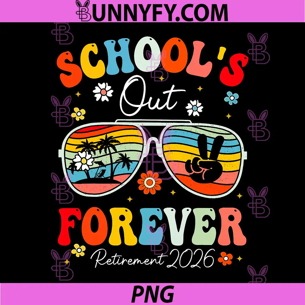 Funny Retired Teacher PNG, Schools Out Forever Retirement 2026 PNG