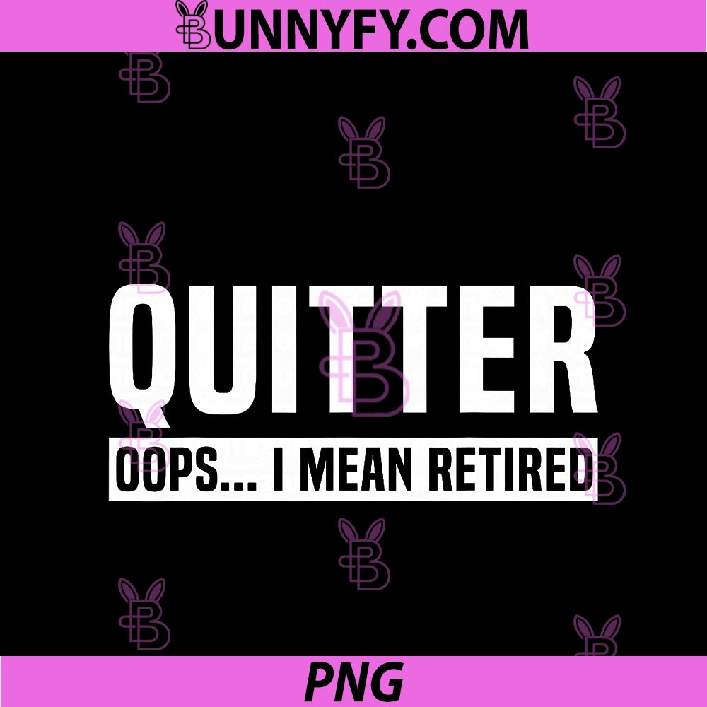 Funny Retirement Party PNG, Quitter Oops I Mean Retired Retiree PNG