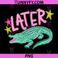 Funny Sarcastic Southern Saying PNG, Later Gator Alligator Summer PNG