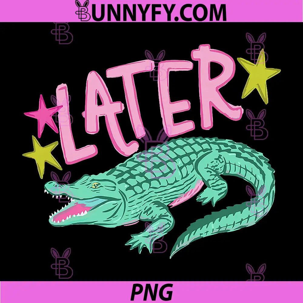 Funny Sarcastic Southern Saying PNG, Later Gator Alligator Summer PNG