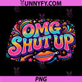 Funny Saying OMG Shut Up PNG, Humor Meme Sarcasm Joke PNG