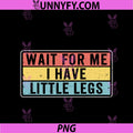 Funny Short Legs PNG, Jokes Memes Wait For Me I have Little Legs PNG
