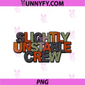 Funny Slightly Unstable Crew PNG, Statement Motto PNG