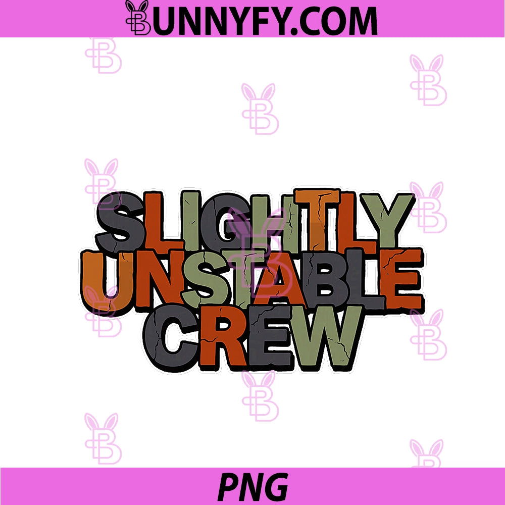 Funny Slightly Unstable Crew PNG, Statement Motto PNG