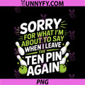 Funny Sorry For What I Say PNG, Leaving Ten Pin Bowling Alley Fun PNG