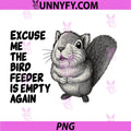 Funny Squirrel PNG, Excuse Me The Bird Feeder is Empty Again PNG