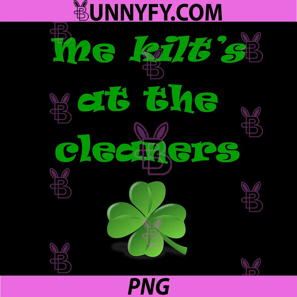 Funny St. Patrick's Day PNG, Me Kilt at The Cleaners PNG