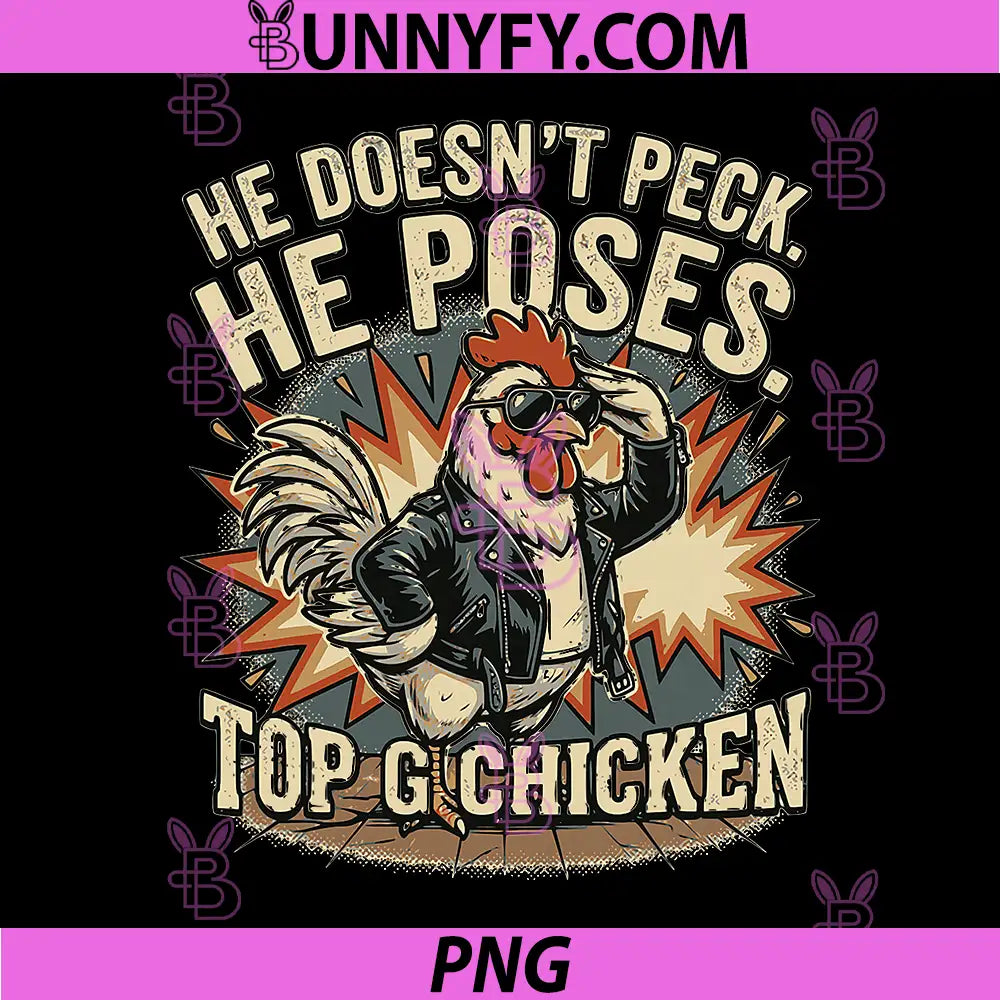 He Doesn’t Peck He Poses Top Chicken PNG, Funny Rooster Meme PNG