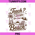 Funny Teacher PNG, Summer Vacation Teach I Thought You Said Beach PNG