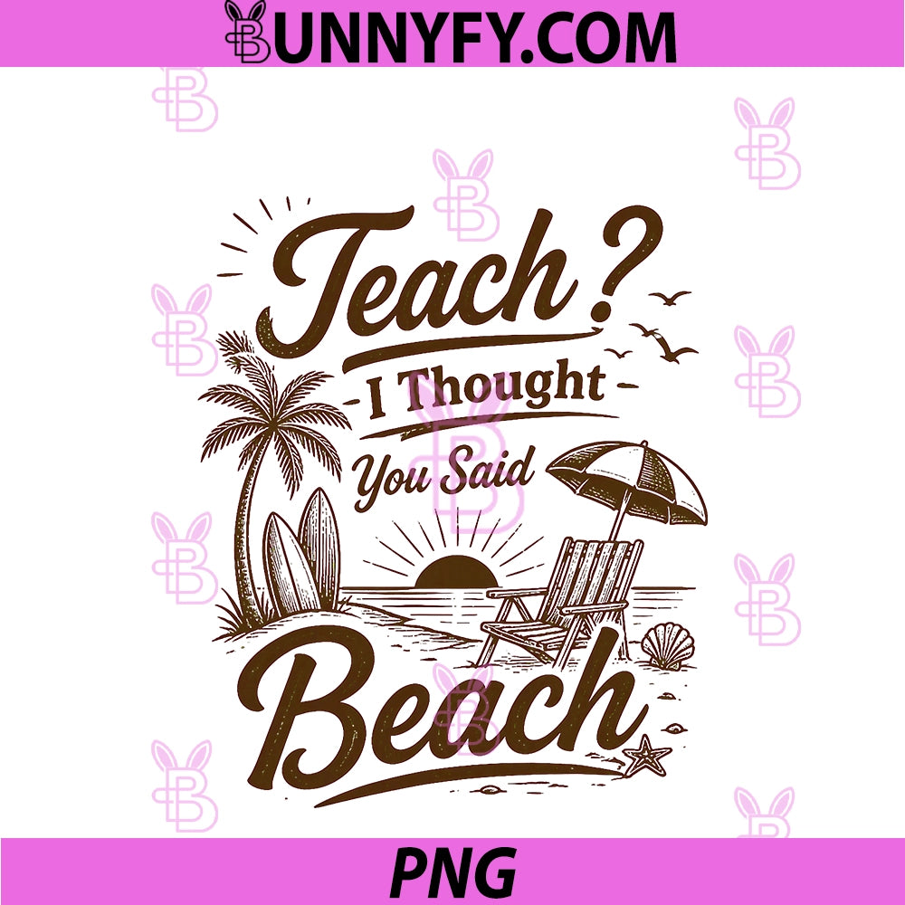Funny Teacher PNG, Summer Vacation Teach I Thought You Said Beach PNG