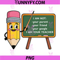 Funny Teacher PNG, I Am Not Your Parent Teacher PNG