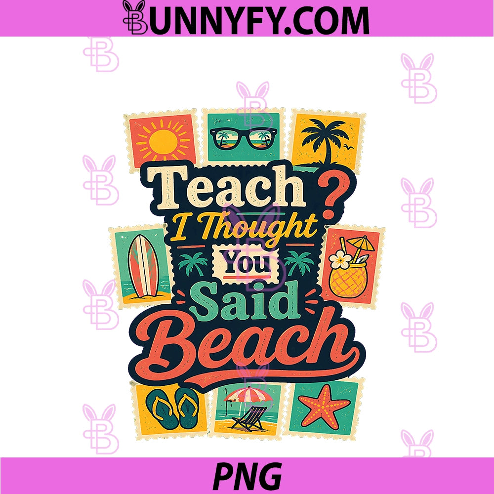 Funny Teacher Summer Vacation PNG, Teach I Thought You Said Beach PNG