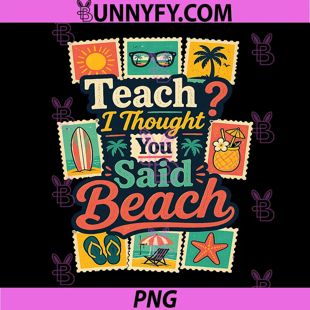 Funny Teacher Summer Vacation PNG, Teach I Thought You Said Beach PNG