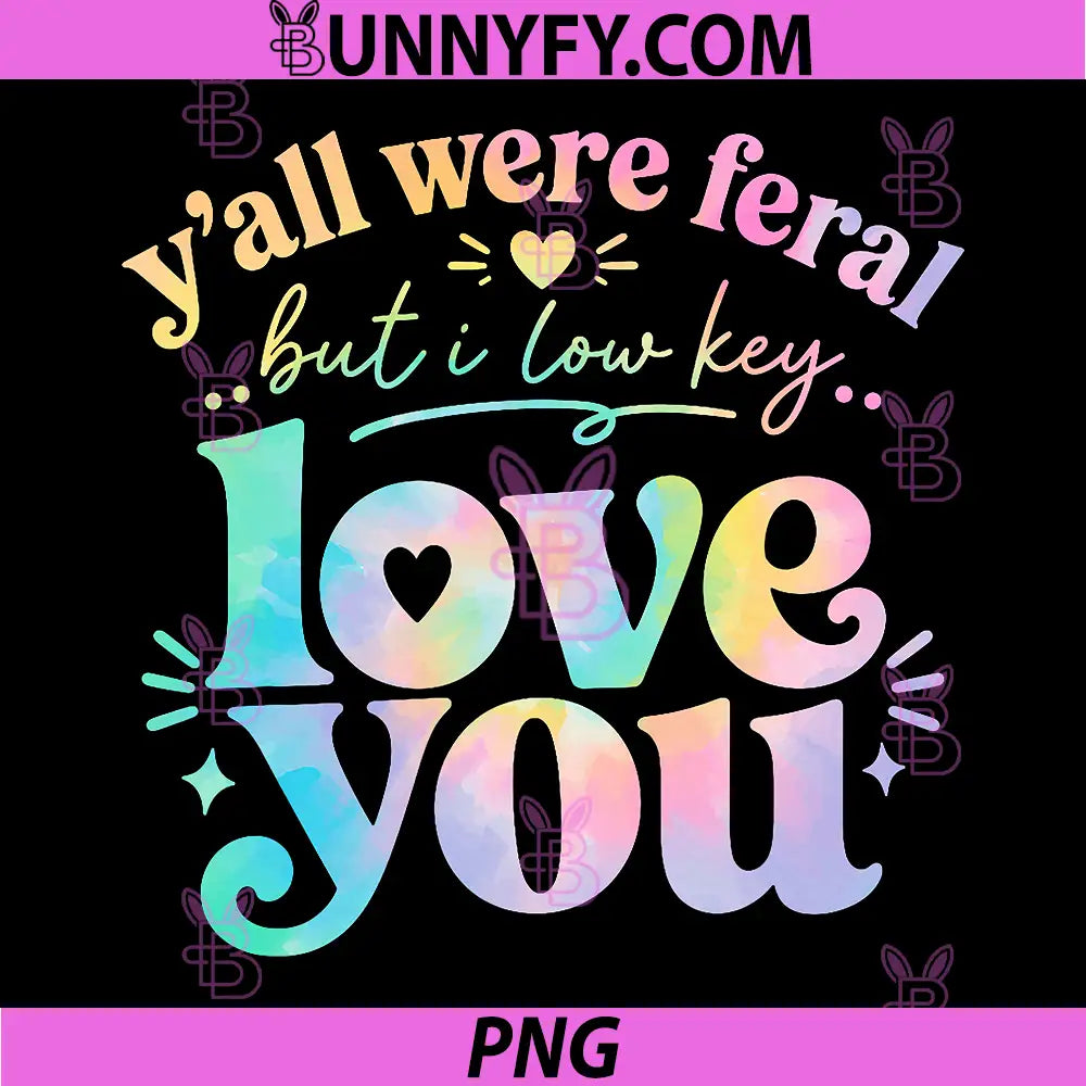 Funny Teacher PNG, Yall were Feral But I Lowkey Love You PNG