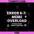 Funny Tech Humor 67 Meme Six Seven Error 67 PNG, Meme Overload PNG