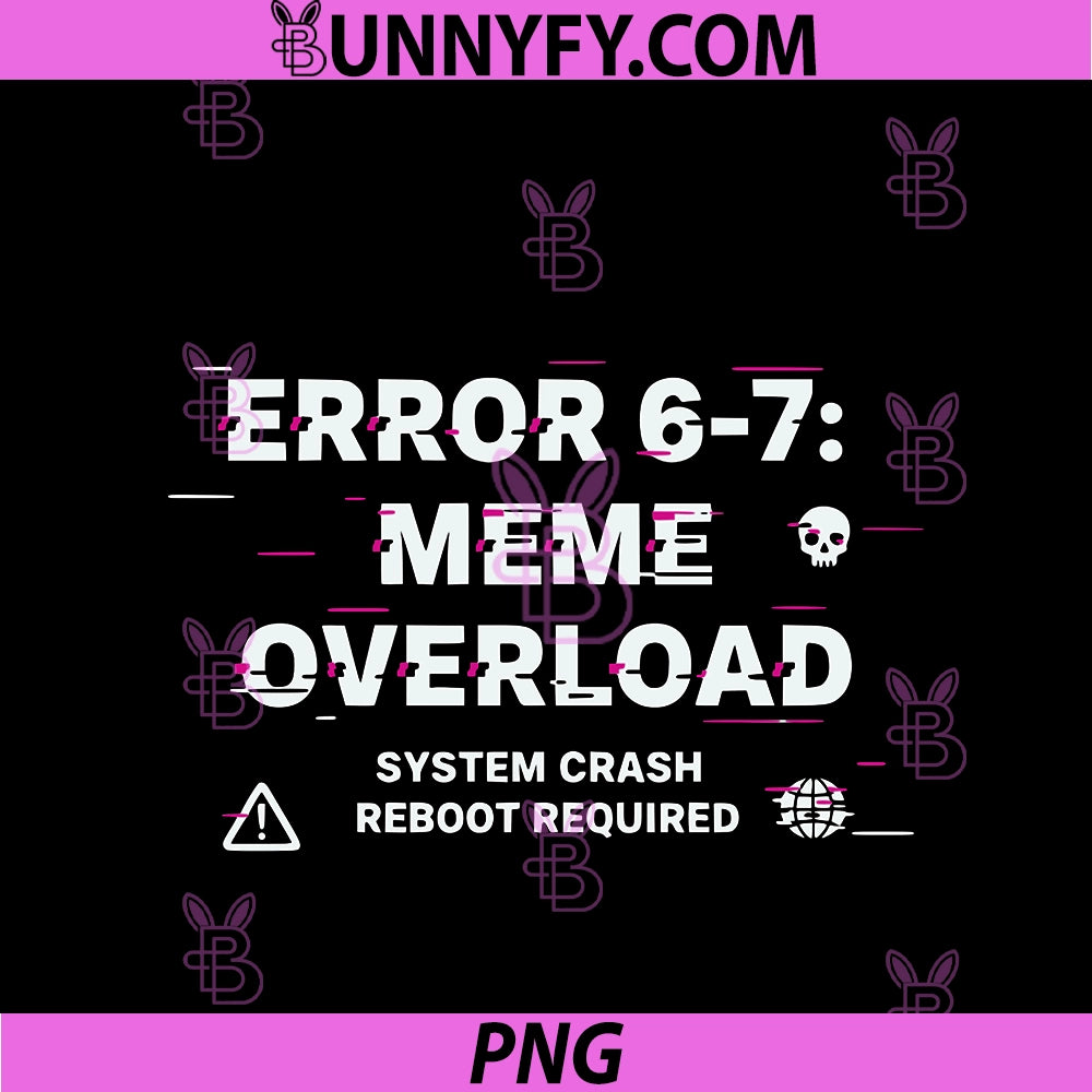Funny Tech Humor 67 Meme Six Seven Error 67 PNG, Meme Overload PNG