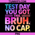 Funny Test Day PNG, Teacher Bruh Its PNG, Test Day You Got This PNG