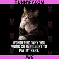 Funny Thinking Cat PNG, Work Hard and Pay My Rent PNG