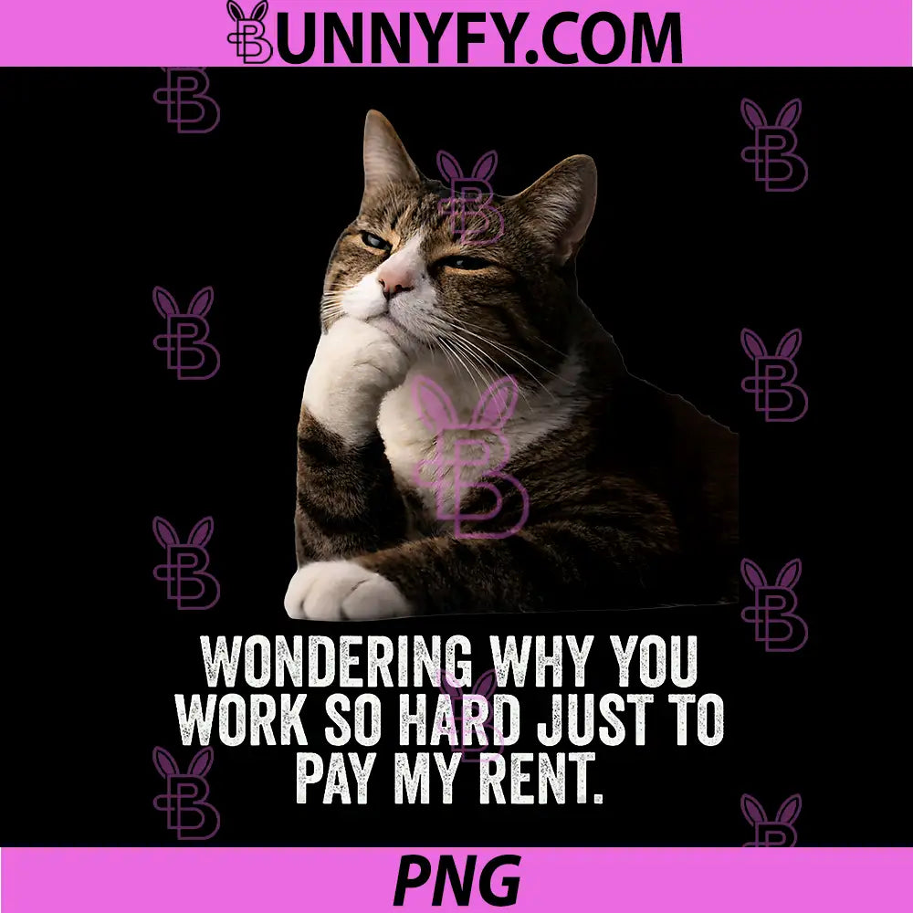 Funny Thinking Cat PNG, Work Hard and Pay My Rent PNG