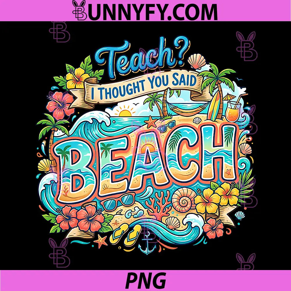 Funny Vacation PNG, Teach I Thought You Said Beach Cute Teacher PNG