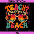 Funny Vacation PNG, Teach I Thought You Said Beach Teacher Summer PNG
