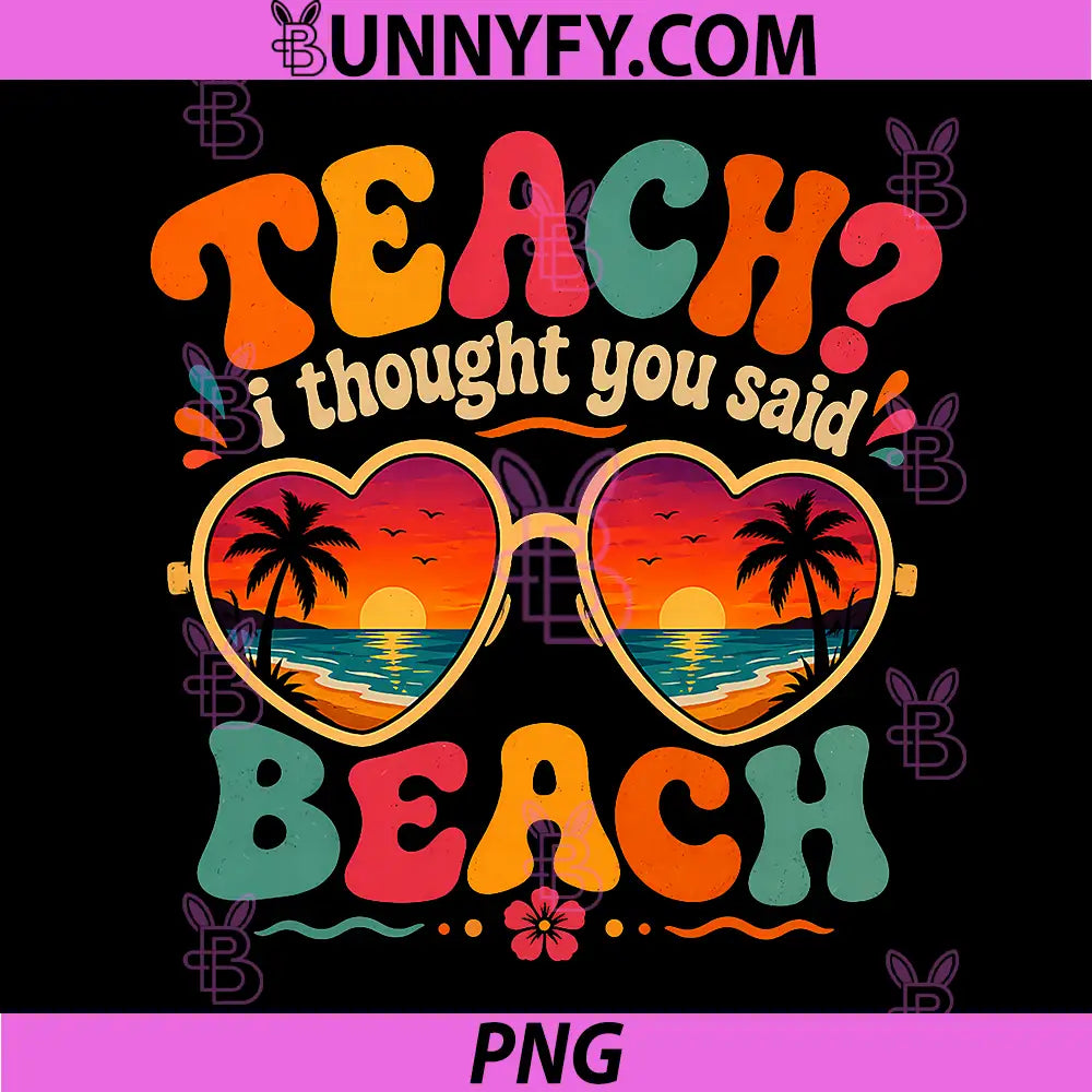 Funny Vacation PNG, Teach I Thought You Said Beach Teacher Summer PNG