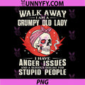 Walk Away I Am A Grumpy Old Lady PNG, I Have Anger Issues PNG