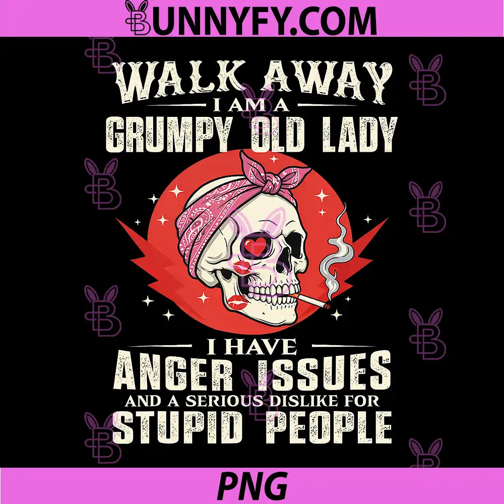 Walk Away I Am A Grumpy Old Lady PNG, I Have Anger Issues PNG