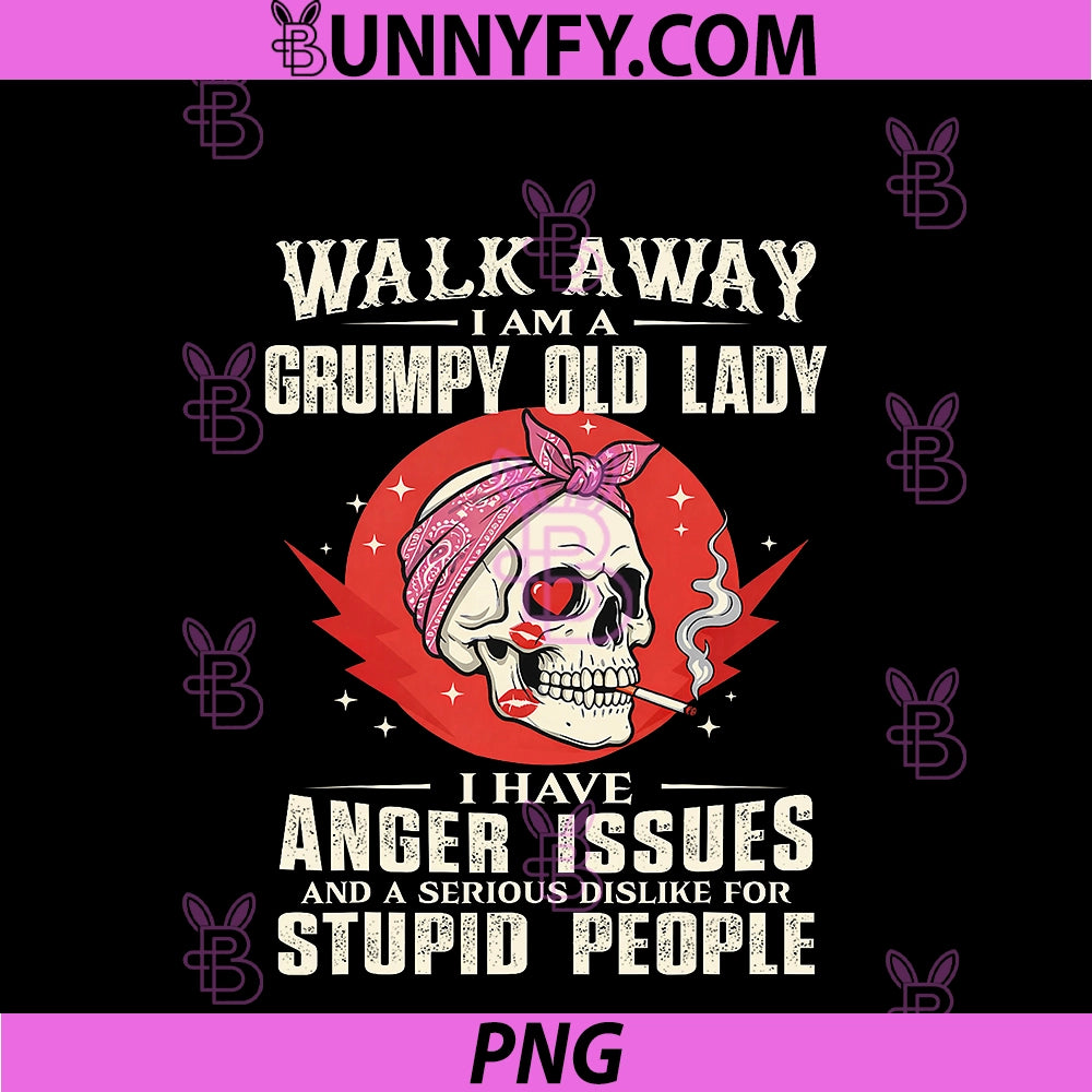 Funny Walk Away I Am A Grumpy Old Lady PNG, I Have Anger Issues PNG