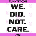 We Did Not Care PNG, Quote Bold Sarcastic Attitude Design PNG