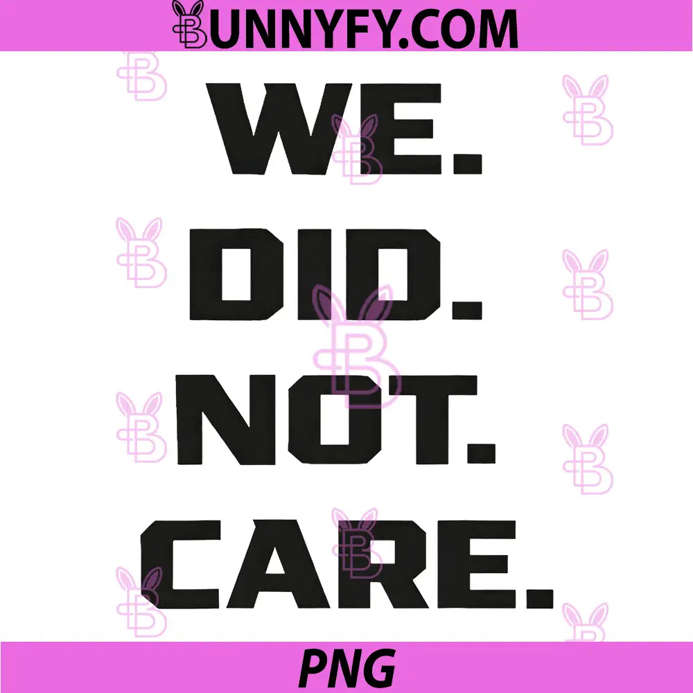 We Did Not Care PNG, Quote Bold Sarcastic Attitude Design PNG