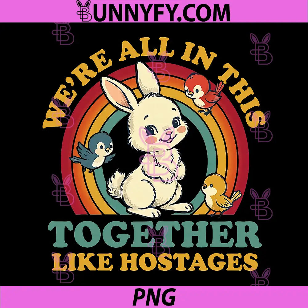 Funny Were All in This Together Like Hostages PNG, Humor Vintage PNG