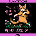 Welp Gotta Go Vibes Are Off Funny Cat PNG, Introvert Humor PNG