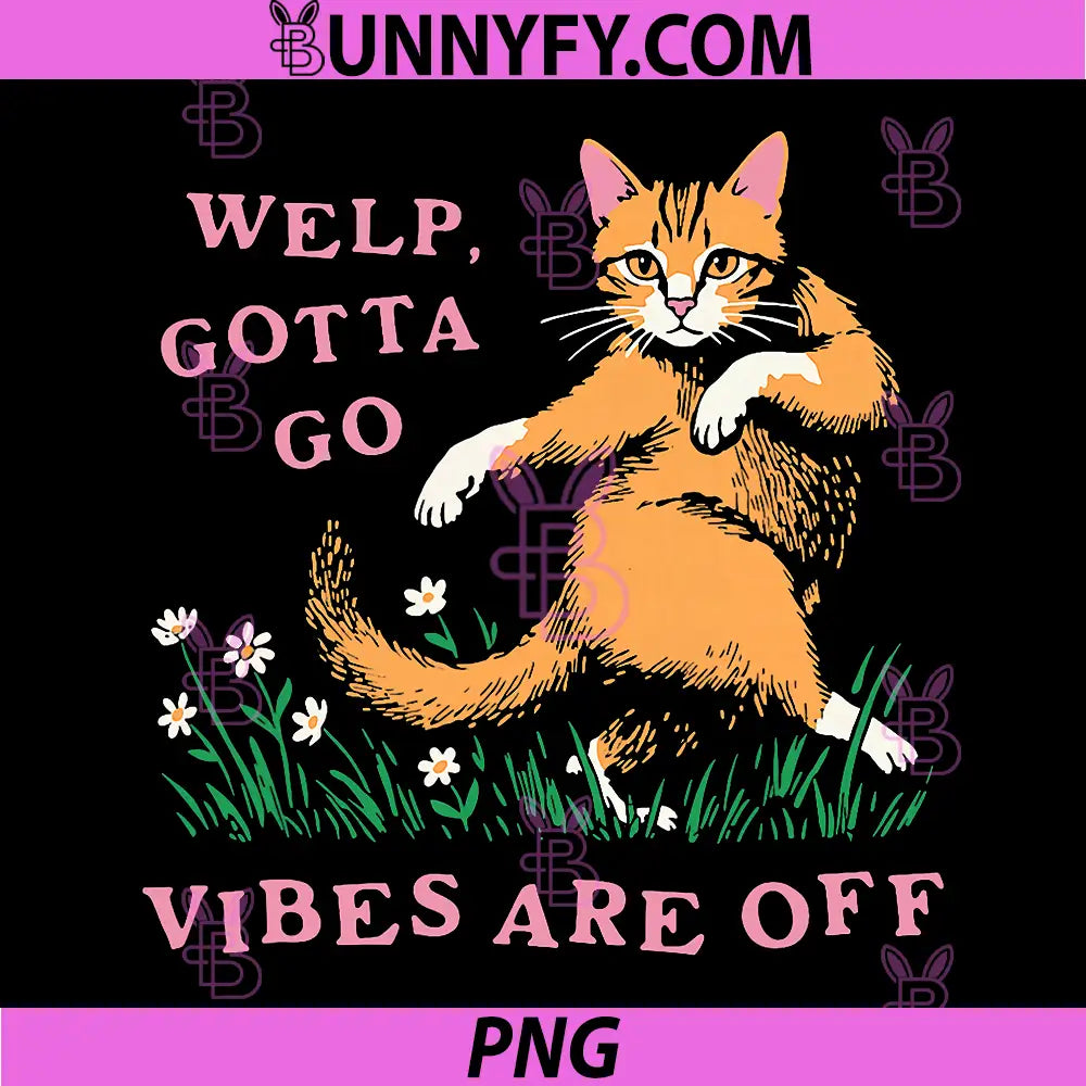 Welp Gotta Go Vibes Are Off Funny Cat PNG, Introvert Humor PNG