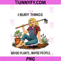 Funny Women I Bury Things Maybe PNG, Plants Maybe People PNG