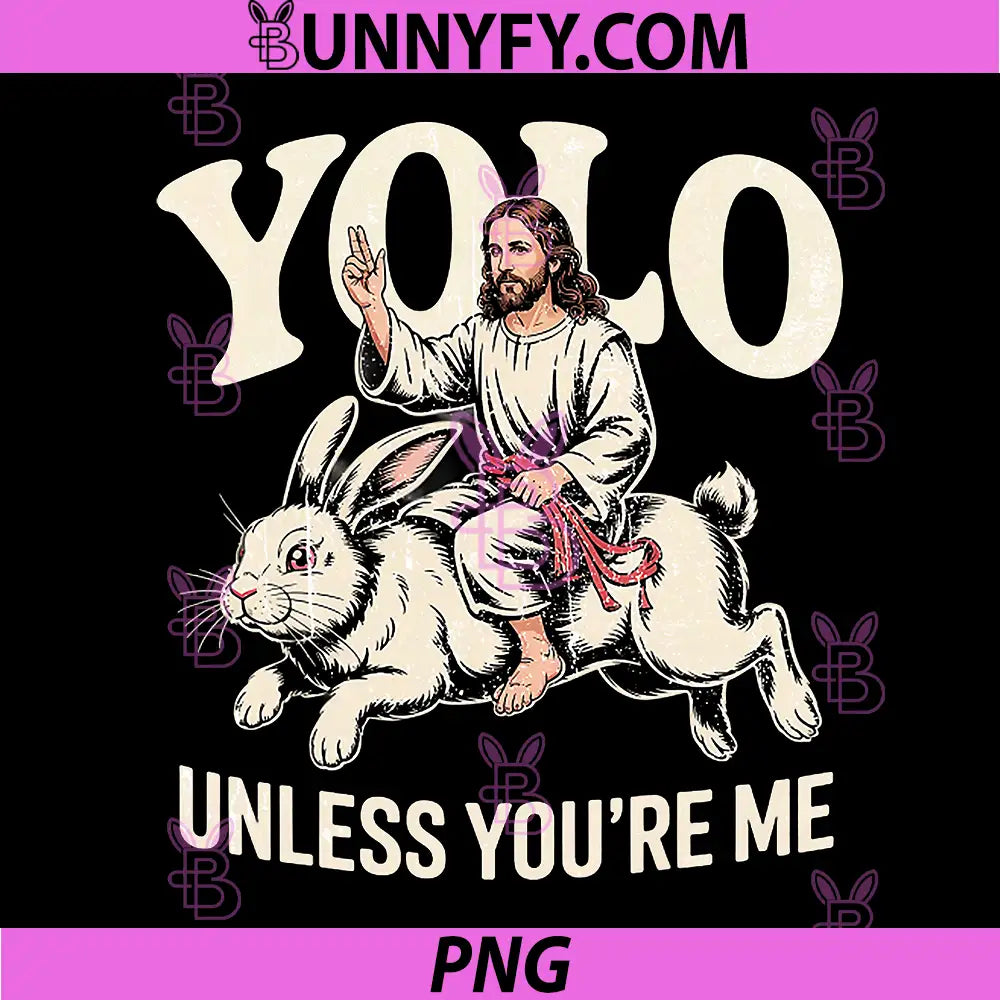 Yolo Unless Youre Me PNG, Funny Jesus Rabbit PNG