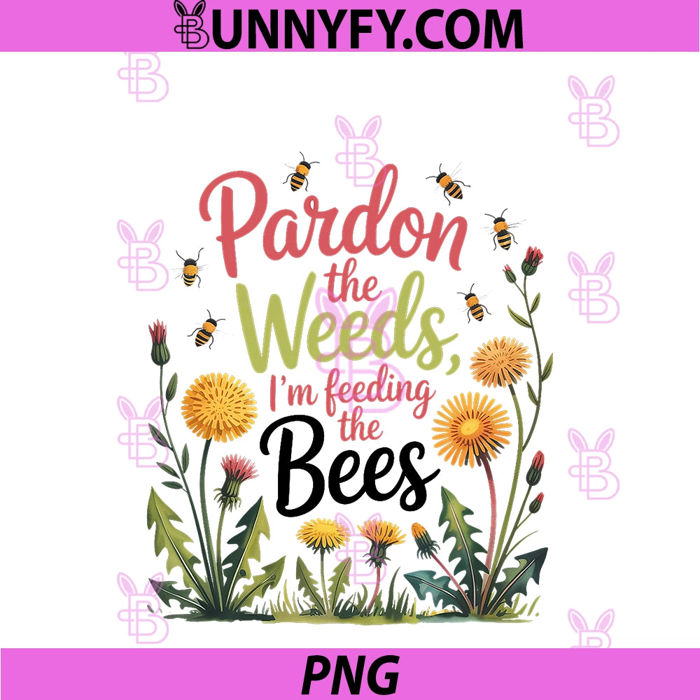 Gardener's Rewilding Humor Pardon The Weeds PNG, I’m Feeding Bees PNG