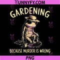 Gardening Because Murder is Wrong PNG, Funny Frog Gardener PNG